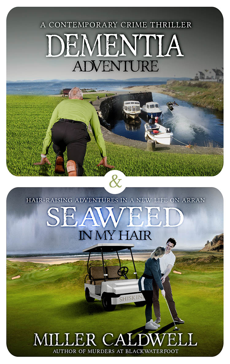 Dementia Adventure and Seaweed In My Hair: Omnibus (The Arran Trilogy Book 2) by Miller Caldwell